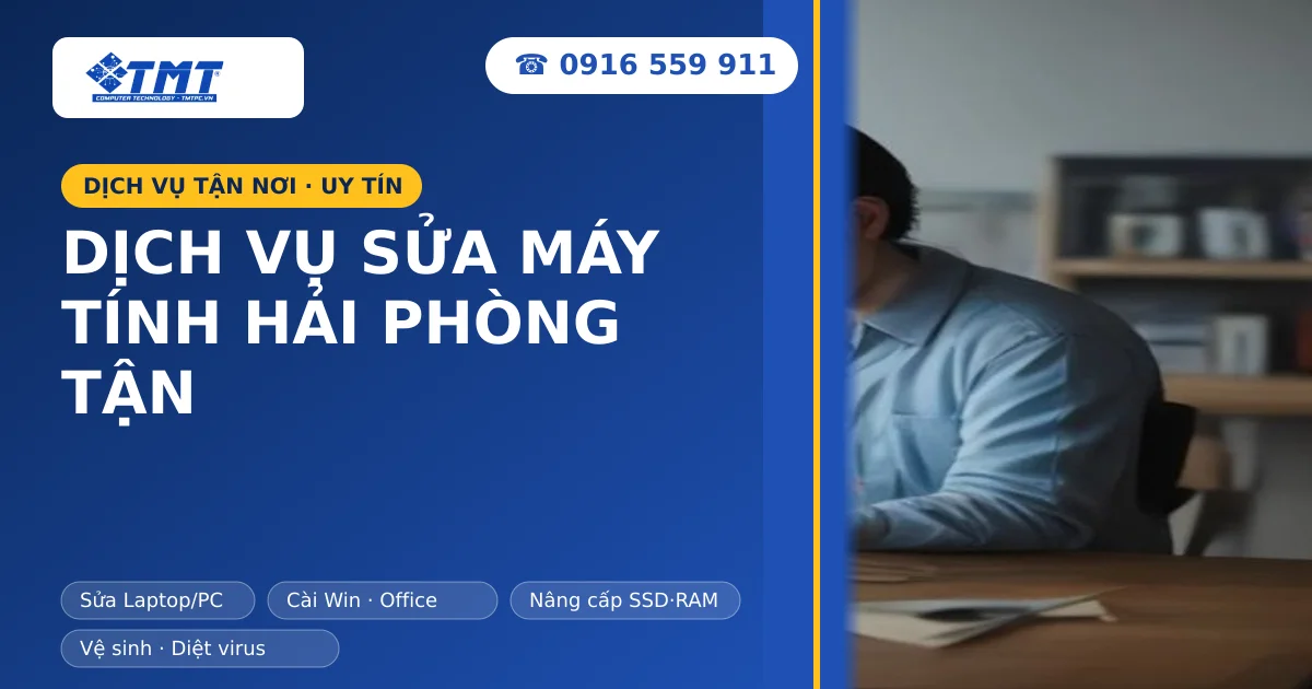 Dịch Vụ Sửa Máy Tính Hải Phòng Tận Nơi Nhanh Chóng, Uy Tín và Chuyên Nghiệp