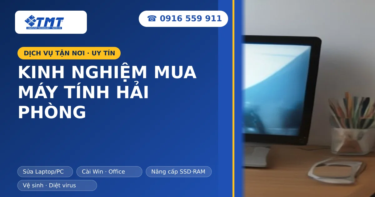 Kinh nghiệm mua máy tính Hải Phòng uy tín, chất lượng và giá tốt nhất