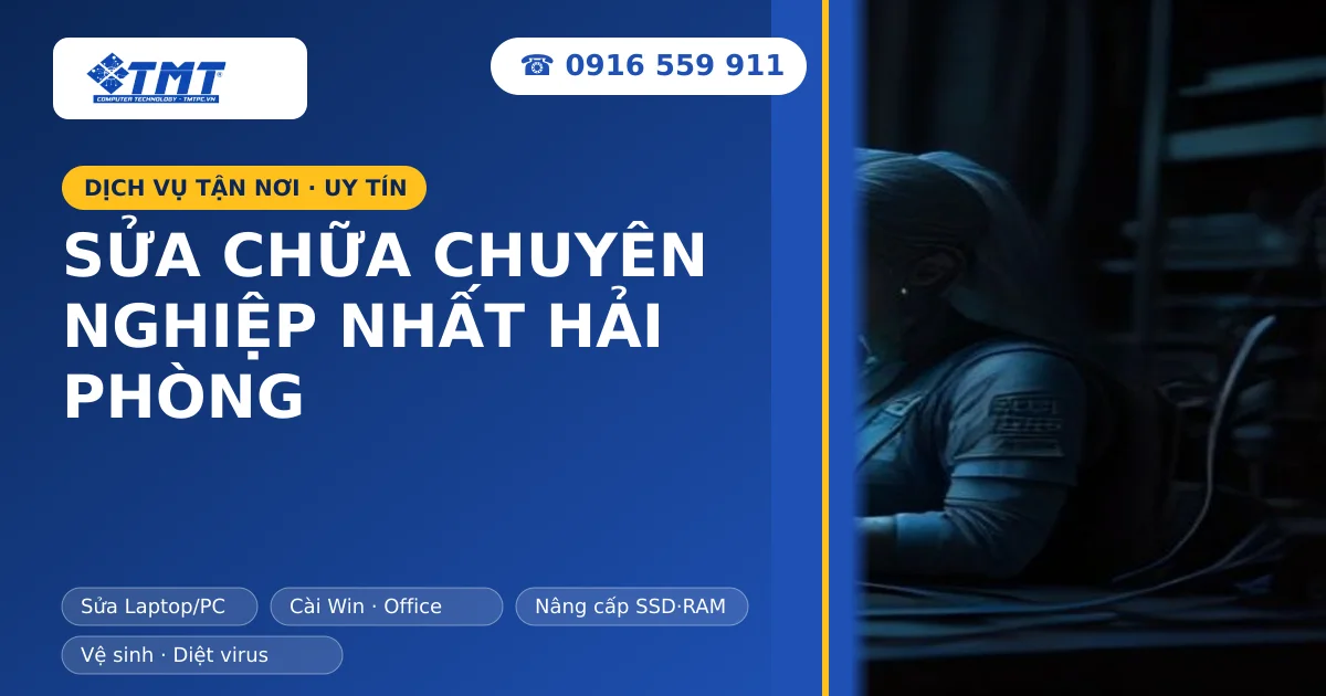 Sửa Chữa Chuyên Nghiệp Nhất Hải Phòng - TMT Computer Uy Tín #1